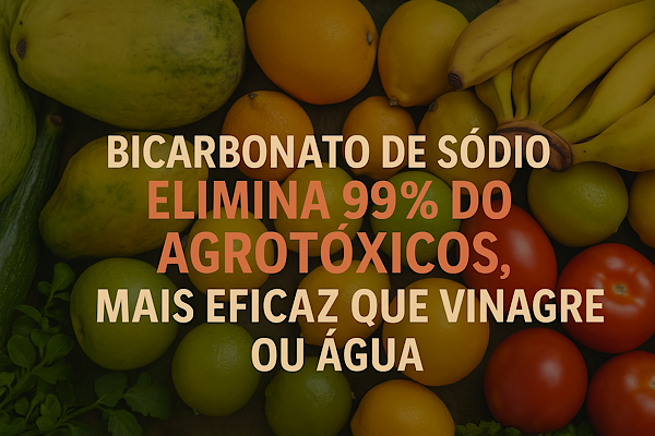 Bicarbonato de Sódio Elimina 99% dos Agrotóxicos: Ciência Comprova que é Mais Eficaz que Vinagre ou Água
