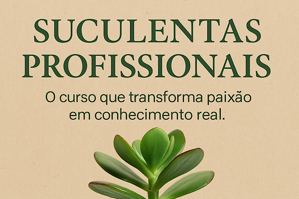Suculentas Profissionais: O Curso Que Transforma Paixão em Conhecimento Real